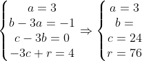 \left\{\begin{matrix} a=3\\ b-3a=-1\\ c-3b=0\\ -3c+r=4 \end{matrix}\right.\Rightarrow \left\{\begin{matrix} a=3\\ b=\\ c=24\\ r=76 \end{matrix}\right.